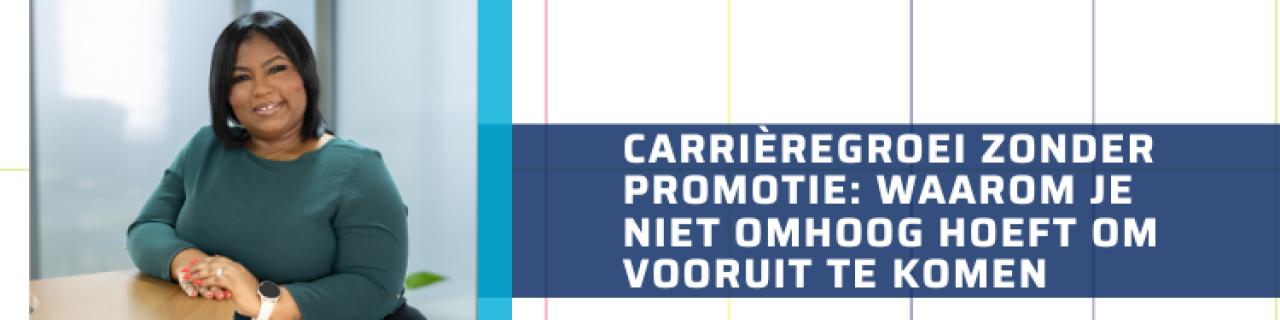 Carrièregroei zonder promotie: waarom je niet omhoog hoeft om vooruit te komen