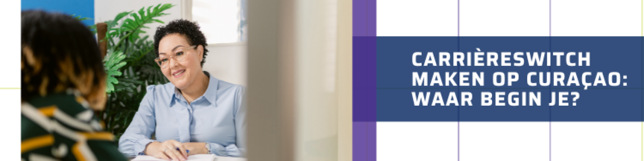 Carrièreswitch maken op Curaçao: waar begin je?