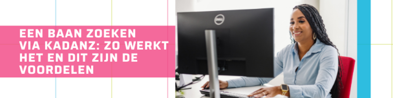 Een baan zoeken via Kadanz: zo werkt het en dit zijn de voordelen