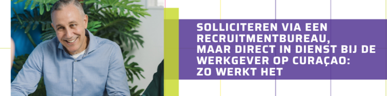 Solliciteren via een recruitmentbureau, maar direct in dienst bij de werkgever op Curaçao: zo werkt het