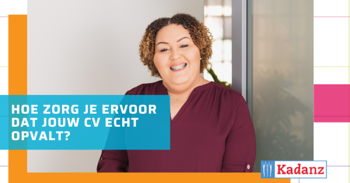 Hoe zorg je ervoor dat jouw CV echt opvalt? - Kadanz